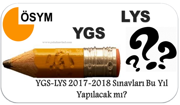 YGS-LYS 2017-2018 Sınavları Bu Yıl Yapılacak mı?