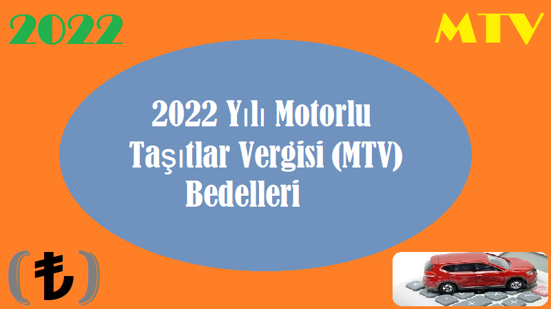 2022 Yılı Motorlu Taşıtlar Vergisi (MTV) Bedelleri